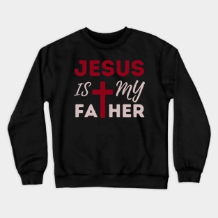 Jesus Is My Father: Christian Faith and Divine Love Crewneck Sweatshirt